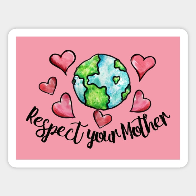 Respect your Mother Earth Magnet by bubbsnugg